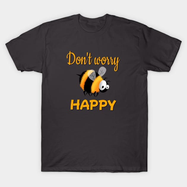 Don't worry bee happy T-Shirt by Aalaa Bent Atef